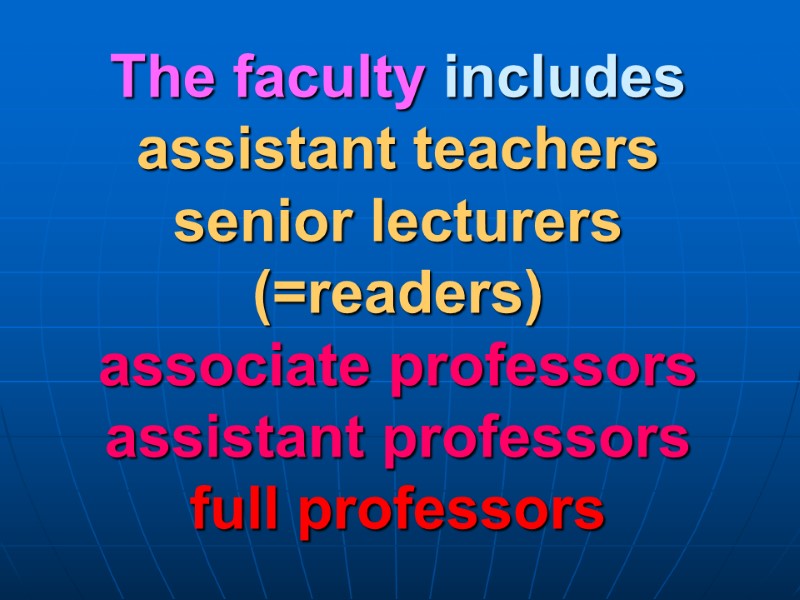 The faculty includes assistant teachers  senior lecturers (=readers) associate professors assistant professors full